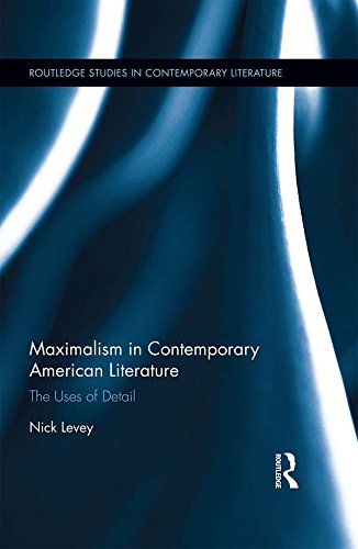 Maximalism in Contemporary American Literature: The Uses of Detail (Routledge Studies in Contemporary Literature) (English Edition)