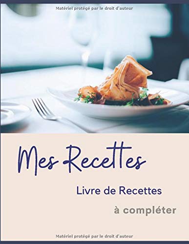 Mes Recettes, Carnet de Recettes à remplir: Cahier de Recettes | Livre de recettes personnelles Format A4 | & 10 trucs de Grand-Mère en Cuisine