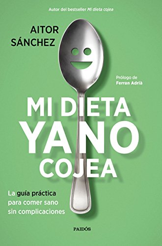 Mi dieta ya no cojea: La guía práctica para comer sano sin complicaciones (Divulgación)