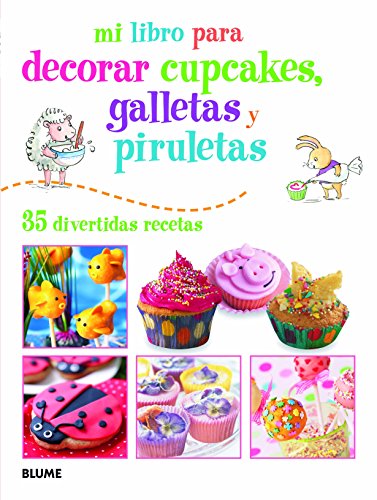 Mi libro para decorar cupcakes, galletas y piruletas: 35 divertidas recetas