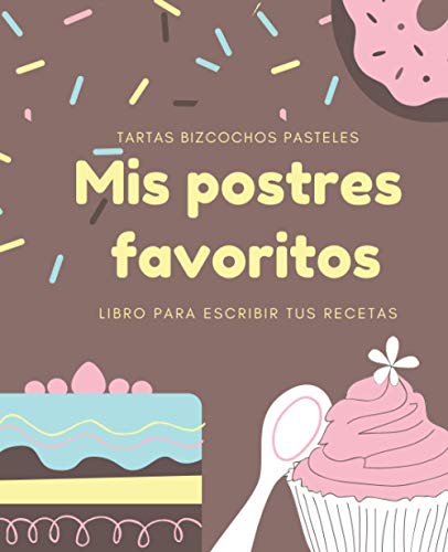 Mis Postres Favoritos: Cuaderno XL Para Escribir Tus Recetas de Repostería; color: Chocolate (Libro de Recetas en Blanco)