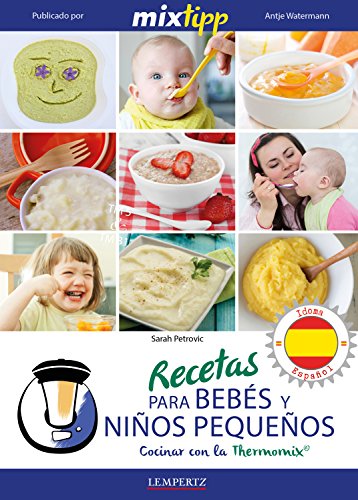 MIXtipp: Recetas para Bebés y Niños Pequeños (español): cocinar con la Thermomix TM 5 & TM 31