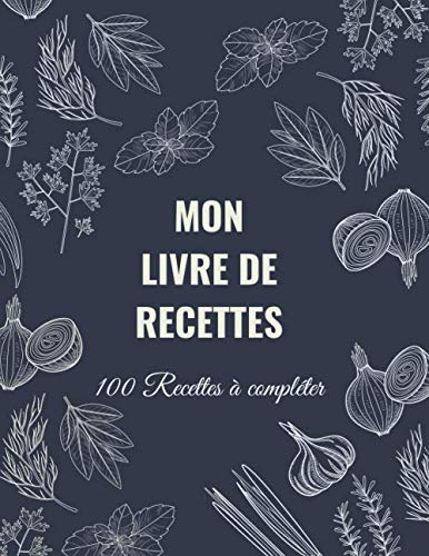 MON LIVRE DE RECETTES: Cahier de Recettes à remplir| Carnet de Recettes Format A4 | & 10 trucs de Grand-Mère en Cuisine