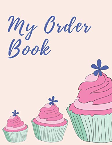 My Order Book: Bakery Order Forms & Customer Order Log Book Organizer (Cake, Cupcakes ...)