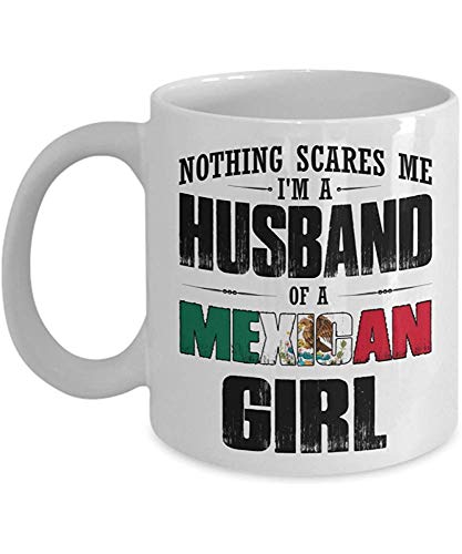 Nada me asusta Soy un marido de una niña mexicana Taza de café de cerámica blanca | El mejor día lindo de la madre, cumpleaños, boda, feliz N