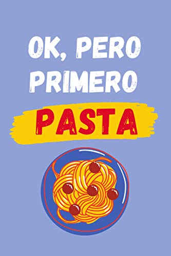 OK, PERO PRIMERO PASTA: CUADERNO LINEADO | Diario, Cuaderno de Notas, Apuntes o Agenda | Regalo Creativo y Original para los Amantes de la Cocina Italiana