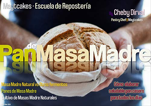 Pan de Masa Madre: Cultivo de Masa Madre Natural, conversiones de fermentos, técnicas y recetas. (Maytcakes - Manuales de Repostería)