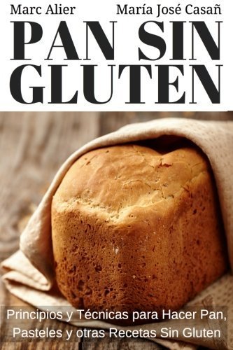 Pan Sin Gluten: Principios, tcnicas y trucos para hacer pan, pizza, bizcochos, cupcakes y otras recetas sin gluten. (Spanish Edition) by Marc Alier Mara Jos Casa(2016-01-04)