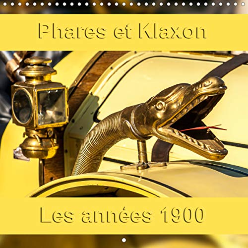 Phares et klaxon les annees 1900 (calendrier mural 2020 300 * 300 mm square) - les équipements autom (Calvendo Technologie): Les équipements automobiles vintage. (Calendrier mensuel, 14 Pages )