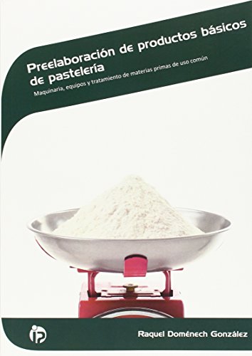 Preelaboración de productos básicos de pastelería: Maquinaria, equipos y tratamiento de materias primas de uso común (Hostelería y turismo)