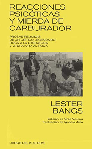 REACCIONES PSICÓTICAS Y MIERDA DE CARBURADOR: PROSAS REUNIDAS DE UN CRÍTICO LEGENDARIO: ROCK A LA LITERATURA Y LITERATURA AL ROCK (LIBROS DEL KULTRUM)