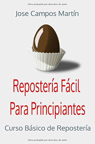 Repostería Fácil para Principiantes.: Curso Básico de Repostería.Mis primeras recetas de Repostería.Repostería Tradicional y Casera.