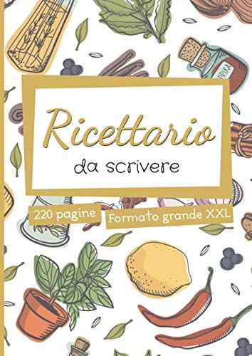 Ricettario da Scrivere: quaderno ricette personalizzato - 220 pagine di grande formato A4 con sommario - idee regalo mamma