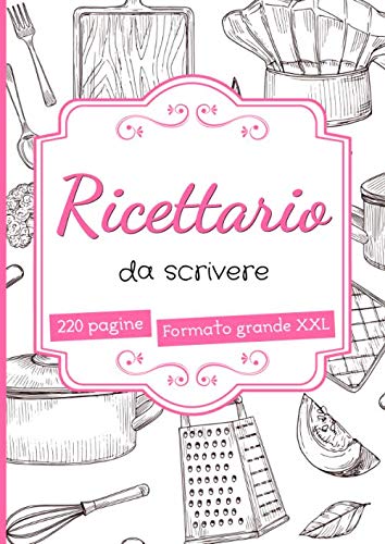 Ricettario da Scrivere: quaderno ricette personalizzato - 220 pagine di grande formato A4 con sommario - idee regalo mamma