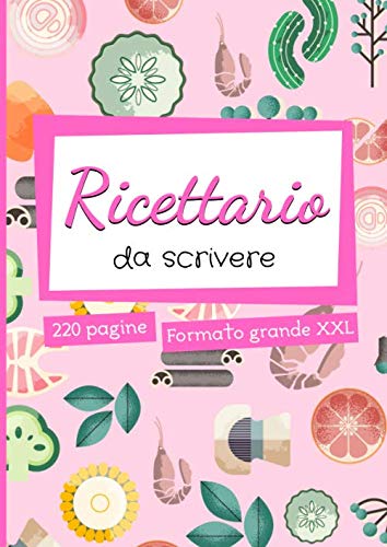 Ricettario da Scrivere: quaderno ricette personalizzato - 220 pagine di grande formato A4 con sommario - idee regalo mamma