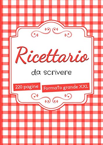 Ricettario da Scrivere: quaderno ricette personalizzato - 220 pagine di grande formato A4 con sommario - idee regalo mamma