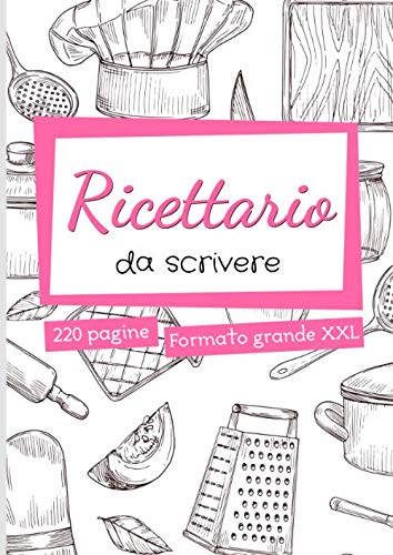 Ricettario da Scrivere: quaderno ricette personalizzato - 220 pagine di grande formato A4 con sommario - idee regalo mamma