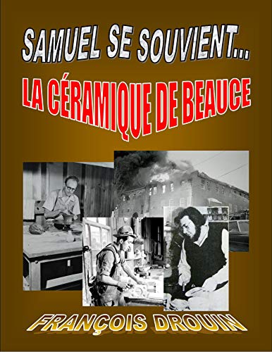 Samuel se souvient . . .  La Céramique de Beauce (French Edition)