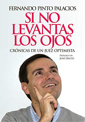 Si no levantas los ojos: Crónicas de un juez optimista