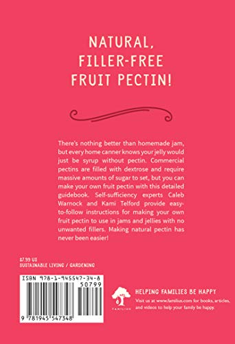 Simple Homemade Fruit Pectin: How to Make Natural, Filler-Free Fruit Pectin for Your Jams and Jellies (Backyard Renaissance Collection)