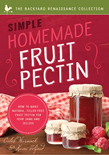 Simple Homemade Fruit Pectin: How to Make Natural, Filler-Free Fruit Pectin for Your Jams and Jellies (Backyard Renaissance Collection)