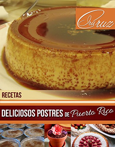 (Spanish Edition) Puerto Rico Recipes: Delicious Desserts from Puerto Rico: Recetas: Deliciosos Postres de Puerto Rico