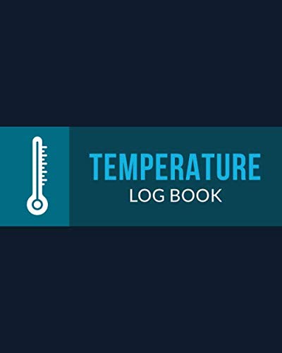 Temperature Log Book: Daily Temperature Log Sheet For Refrigerator, Food Temperature Log Sheets, Ideal for Business, Restaurants, Bars, Cuisine Outlets, Home & More