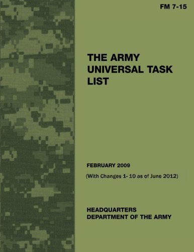 The Army Universal Task List (FM 7 -15) (With Changes 1 - 10 as of June 2012)