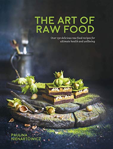 The Art of Raw Food: Over 130 delicious raw food recipes for ultimate health and wellbeing