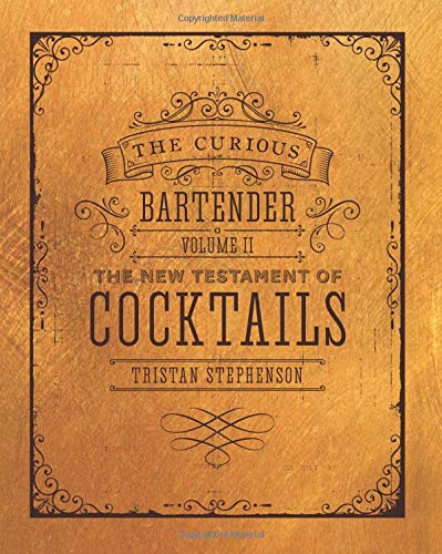 The Curious Bartender's Vol Ii: The New Testament of Cocktails