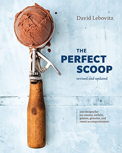 The Perfect Scoop: Revised and Updated: 200 Recipes for Ice Creams, Sorbets, Gelatos, Granitas, and Sweet Accompaniments [a Cookbook]
