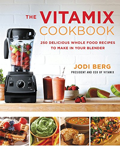 The Vitamix Cookbook: 250 Delicious Whole Food Recipes to Make in Your Blender (English Edition)