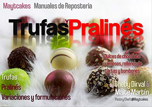 Trufas y pralinés: Recetas, variaciones y recomendaciones (Maytcakes - Manuales de Repostería)