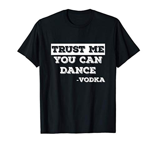 Trust Me You Can Dance - Signed by Vodka Funny Camiseta