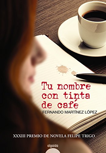 Tu nombre con tinta de café (ALGAIDA LITERARIA - PREMIO DE NOVELA FELIPE TRIGO - Novela)