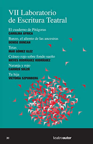 VII Laboratorio de Escritura Teatral (LET): El cuaderno de Pitágoras - Banzo, el aliento de las ancestras - Tetas - Cráneo rojo sobre fondo sueño - Naranja y rojo - Tu hija (Teatroautor nº 203)