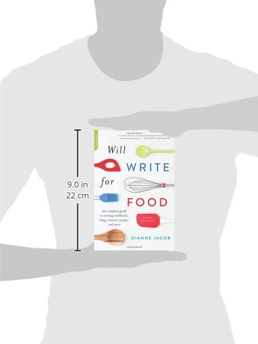 Will Write for Food: The Complete Guide to Writing Cookbooks, Blogs, Memoir, Recipes, and More