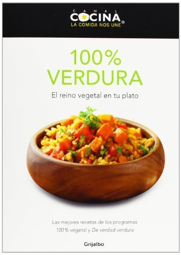 100% Verdura / 100% Vegetables: El reino vegetal en tu plato / the Plant Kingdom on Your Plate (Spanish Edition) by Canal Cocina (2013) Paperback