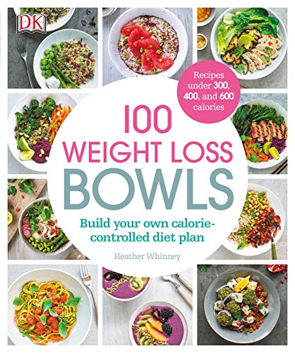 100 Weight Loss Bowls: Build Your Own Calorie-Controlled Diet Plan