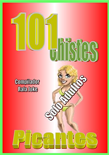 101 Chistes Picantes. En español, Chistes rojos. Chistes adultos.Humor Cuentos, Bromas: Cuentos, chistes, bromas picantes, para adultos, en español. Humor