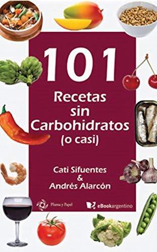 101 recetas sin carbohidratos (o casi): Slow carb, más que una dieta un estilo de vida