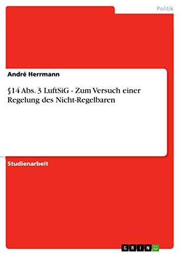 §14 Abs. 3 LuftSiG - Zum Versuch einer Regelung des Nicht-Regelbaren (German Edition)