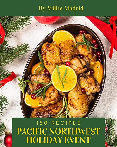 150 Pacific Northwest Holiday Event Recipes: Everything You Need in One Pacific Northwest Holiday Event Cookbook! (English Edition)