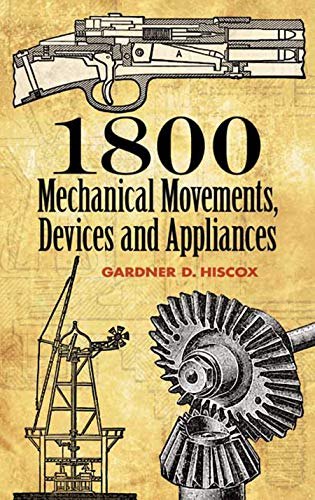 1800 Mechanical Movements, Devices and Appliances (Dover Science Books)