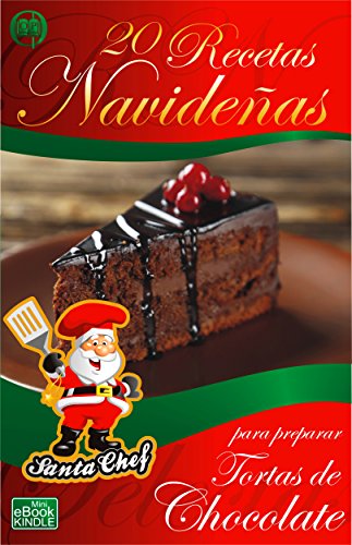 20 RECETAS NAVIDEÑAS PARA PREPARAR TORTAS DE CHOCOLATE (Colección Santa Chef nº 29)