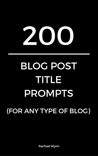 200 Blog Post Title Prompts (For Any Type Of Blog) (What Should I Blog About? Book 2) (English Edition)