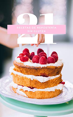 21 Recetas de Repostería Sin Gluten: Deliciosa Reposterías Sin Gluten