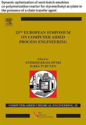 23 European Symposium on Computer Aided Process Engineering: Dynamic optimization of semi-batch emulsion co-polymerization reactor for styrene/butyl acrylate ... Engineering Book 32) (English Edition)