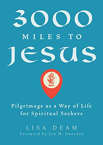 3000 Miles to Jesus: Pilgrimage as a Way of Life for Spiritual Seekers (English Edition)