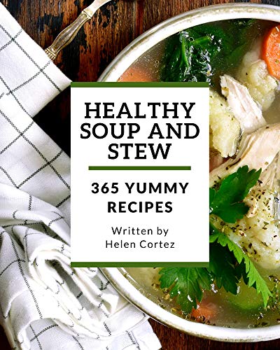 365 Yummy Healthy Soup and Stew Recipes: Best-ever Yummy Healthy Soup and Stew Cookbook for Beginners (English Edition)